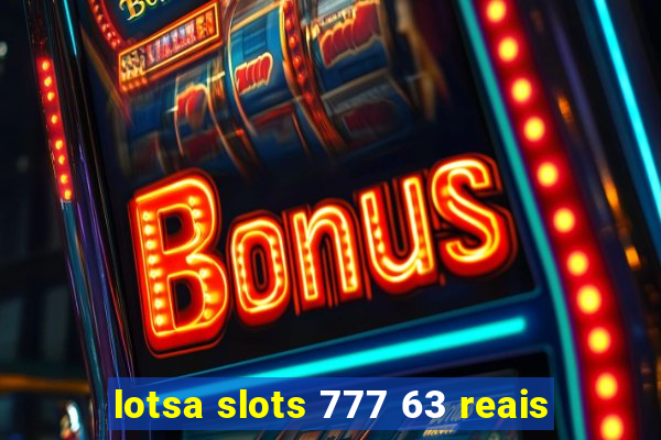 lotsa slots 777 63 reais